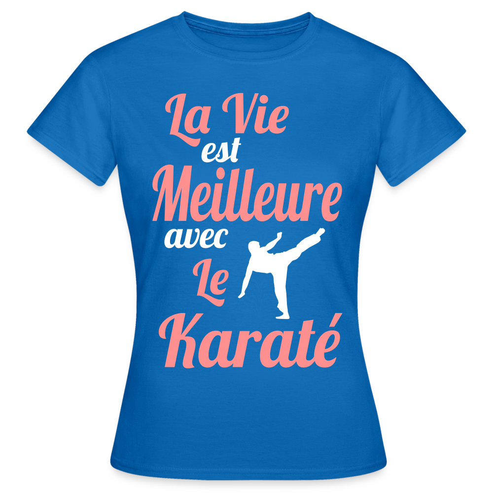 T-shirt Femme - La vie est meilleure avec le Karaté - bleu royal