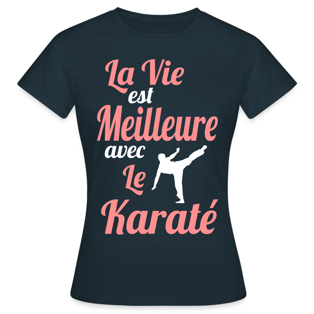 T-shirt Femme - La vie est meilleure avec le Karaté - marine