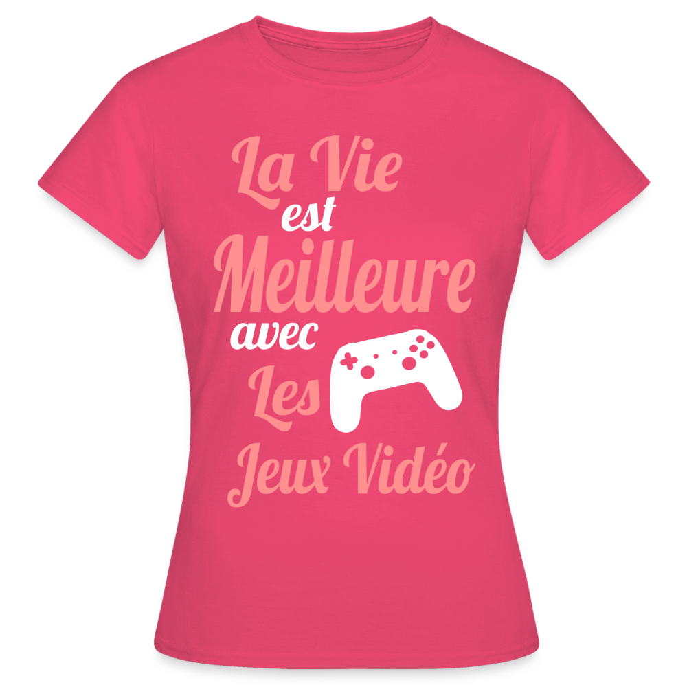 T-shirt Femme - La vie est meilleure avec les Jeux Vidéo - rose azalée