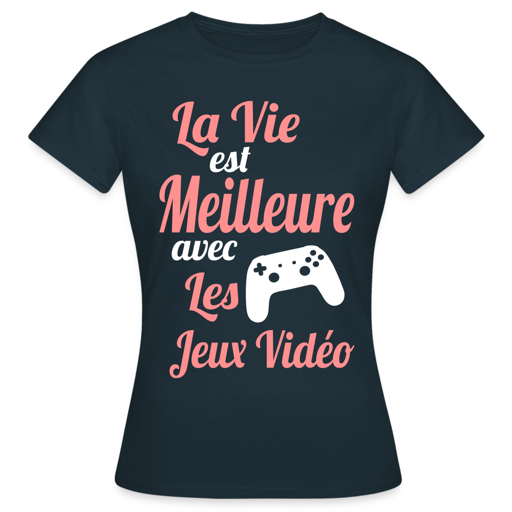 T-shirt Femme - La vie est meilleure avec les Jeux Vidéo - marine