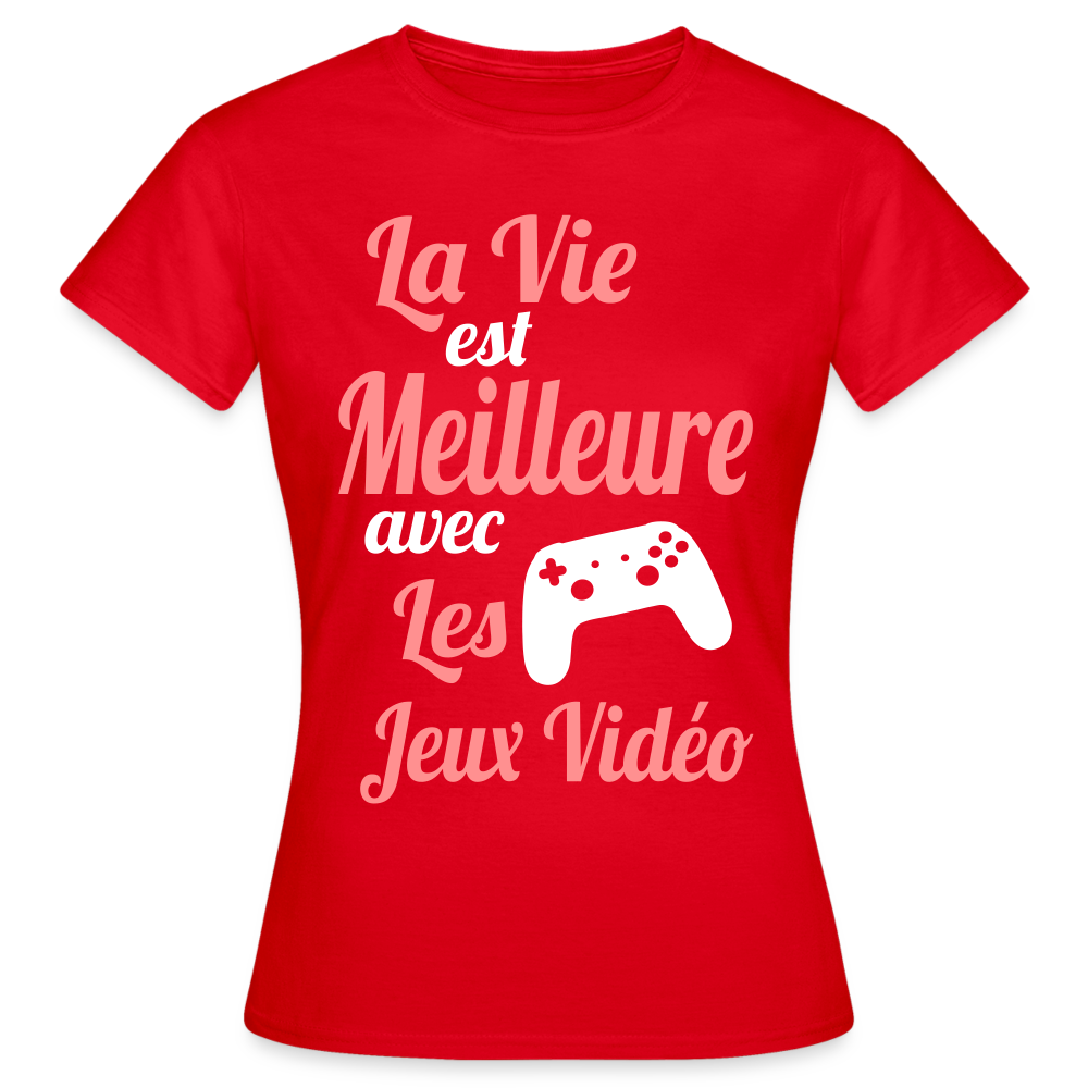 T-shirt Femme - La vie est meilleure avec les Jeux Vidéo - rouge