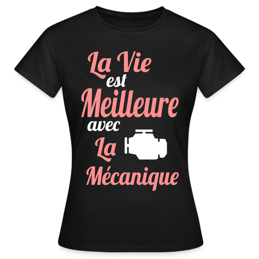 T-shirt Femme - La vie est meilleure avec la Mécanique - noir