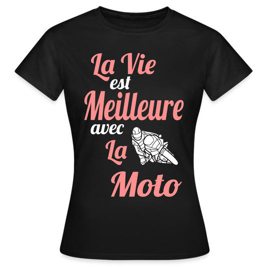 T-shirt Femme - La vie est meilleure avec la Moto - noir