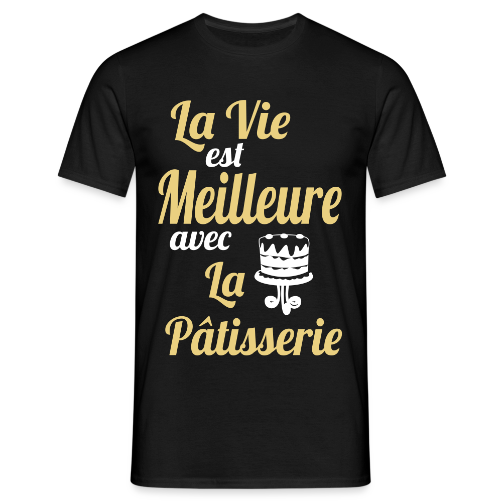 T-shirt Homme -  La vie est meilleure avec la Pâtisserie - noir