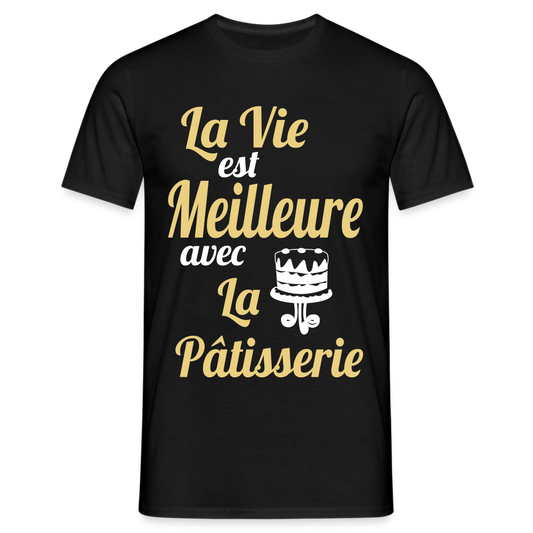 T-shirt Homme -  La vie est meilleure avec la Pâtisserie - noir