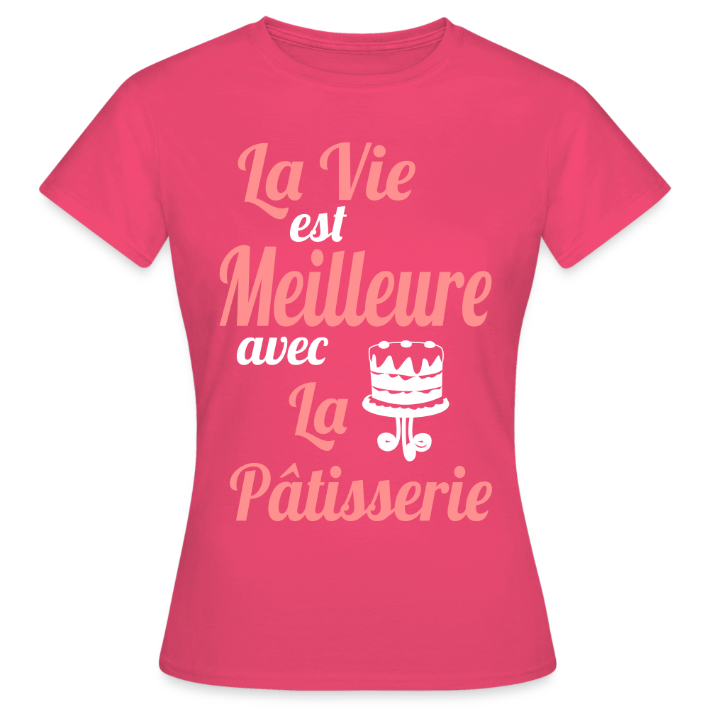 T-shirt Femme - La vie est meilleure avec la Pâtisserie - rose azalée