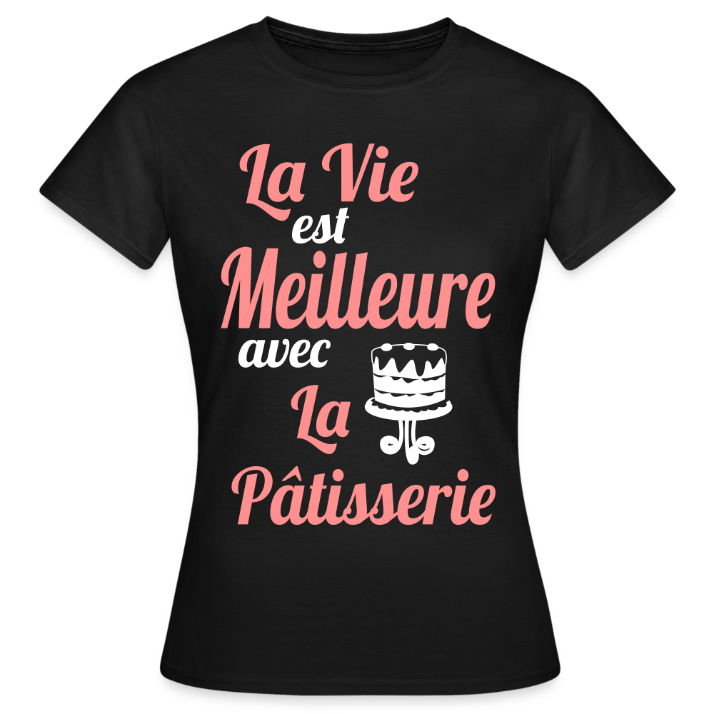 T-shirt Femme - La vie est meilleure avec la Pâtisserie - noir