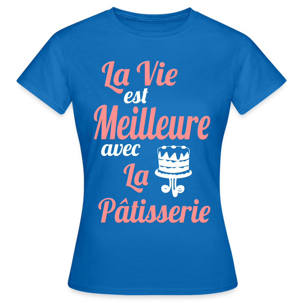 T-shirt Femme - La vie est meilleure avec la Pâtisserie - bleu royal