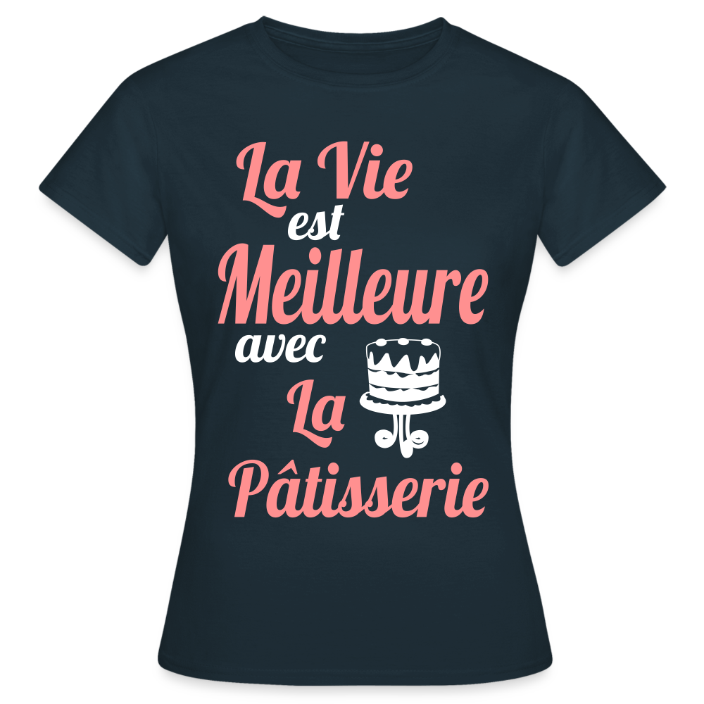 T-shirt Femme - La vie est meilleure avec la Pâtisserie - marine