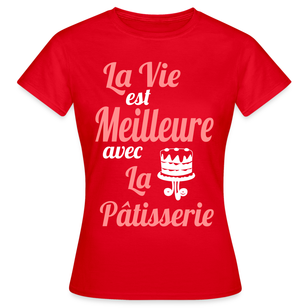 T-shirt Femme - La vie est meilleure avec la Pâtisserie - rouge