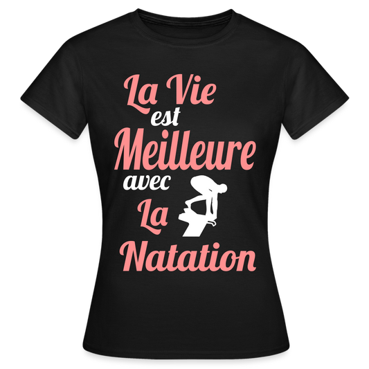 T-shirt Femme - La vie est meilleure avec la Natation - noir