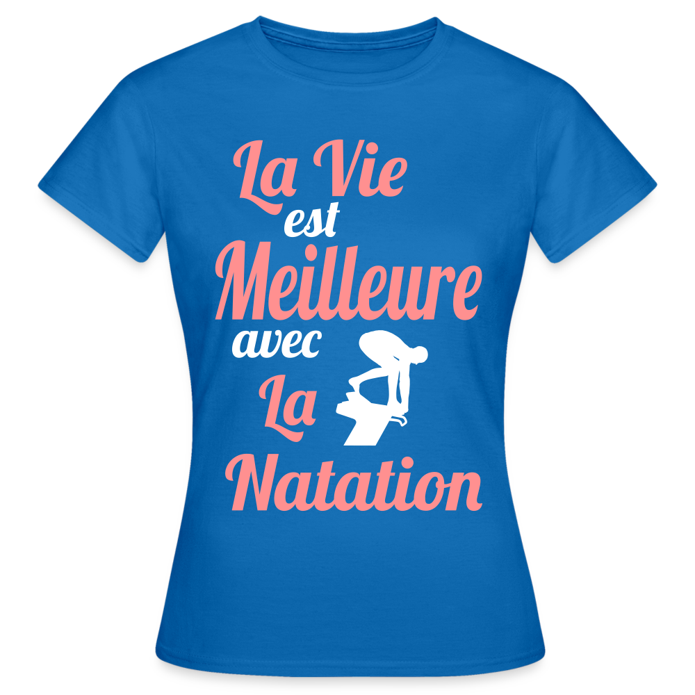 T-shirt Femme - La vie est meilleure avec la Natation - bleu royal