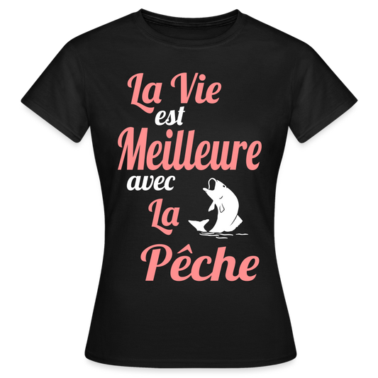 T-shirt Femme - La vie est meilleure avec la Pêche - noir