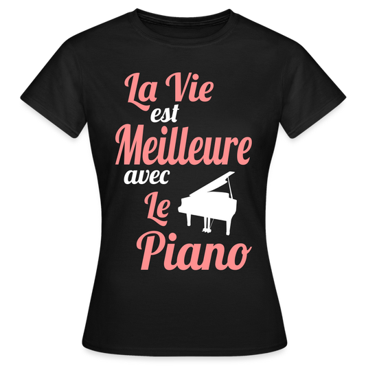 T-shirt Femme - La vie est meilleure avec le Piano - noir