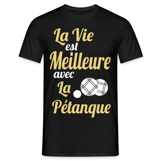 T-shirt Homme - La vie est meilleure avec la Pétanque - noir