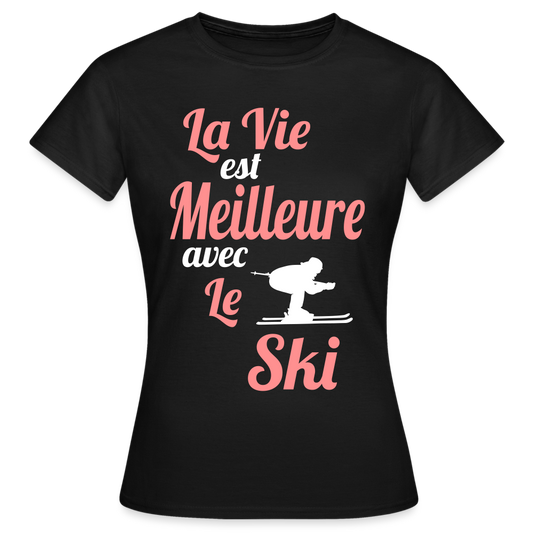 T-shirt Femme - La vie est meilleure avec le Ski - noir