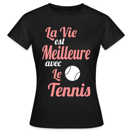 T-shirt Femme - La vie est meilleure avec le Tennis - noir