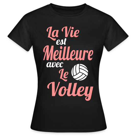 T-shirt Femme - La vie est meilleure avec le Volley - noir