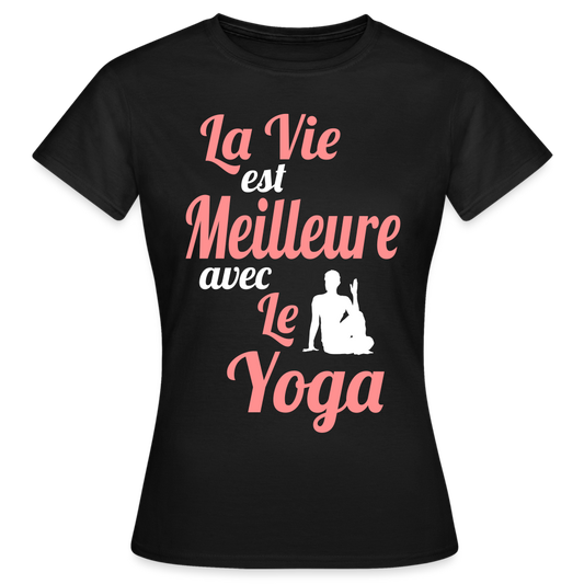 T-shirt Femme - La vie est meilleure avec le Yoga - noir