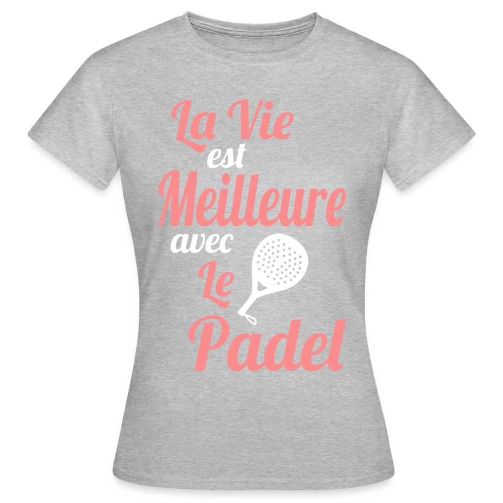 T-shirt Femme - La vie est meilleure avec le Padel - gris chiné