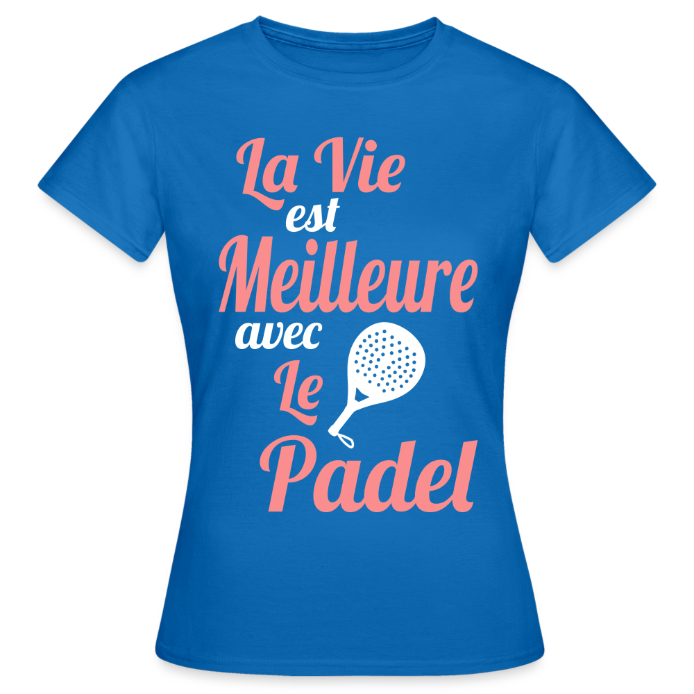 T-shirt Femme - La vie est meilleure avec le Padel - bleu royal