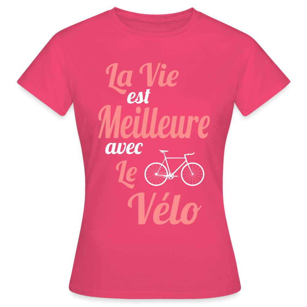 T-shirt Femme - La vie est meilleure avec le Vélo - rose azalée