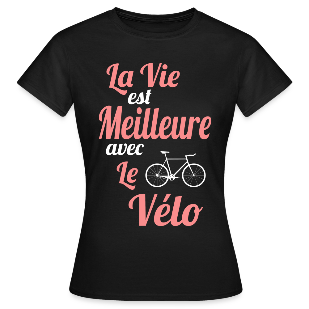 T-shirt Femme - La vie est meilleure avec le Vélo - noir