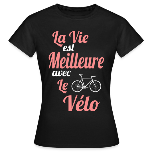 T-shirt Femme - La vie est meilleure avec le Vélo - noir