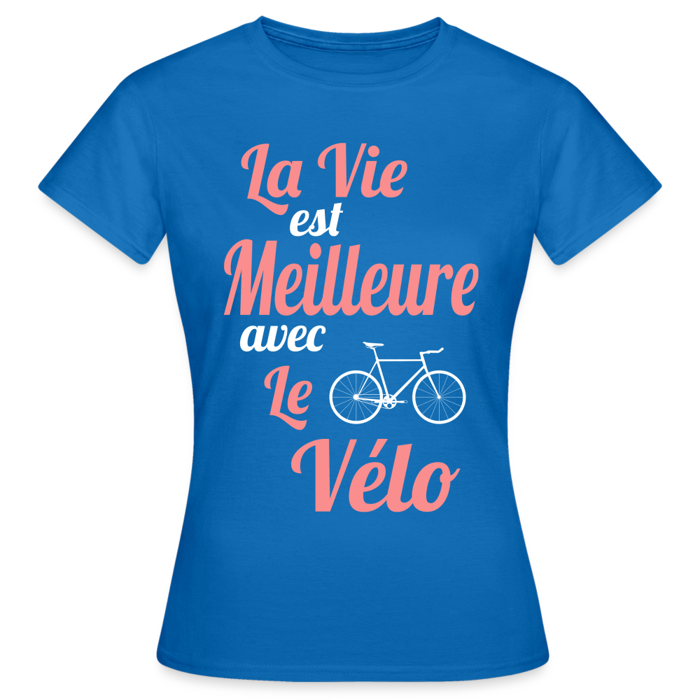 T-shirt Femme - La vie est meilleure avec le Vélo - bleu royal