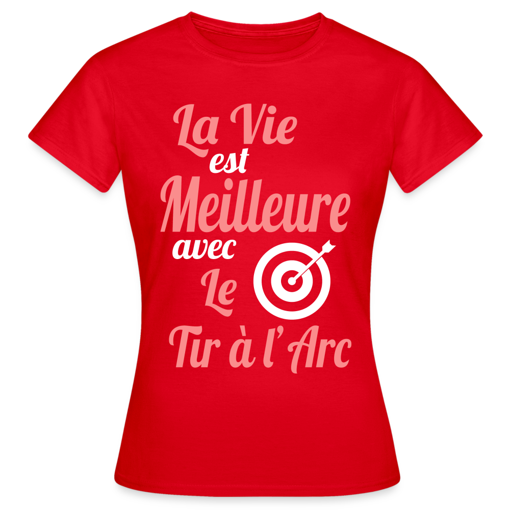 T-shirt Femme - La vie est meilleure avec le Tir à l'arc - rouge