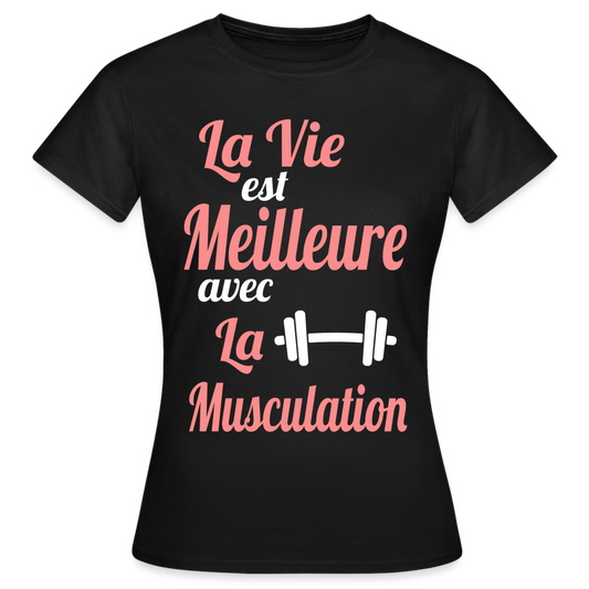 T-shirt Femme - La vie est meilleure avec la Musculation - noir