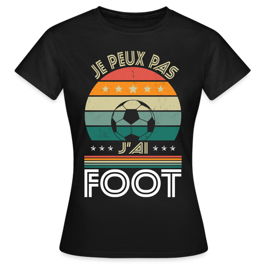 T-shirt Femme - Je peux pas j'ai Foot - noir