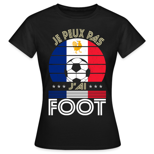 T-shirt Femme - Je peux pas j'ai Foot - France - noir