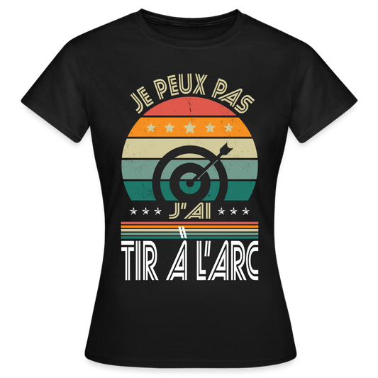 T-shirt Femme - Je peux pas j'ai tir à l'arc - noir