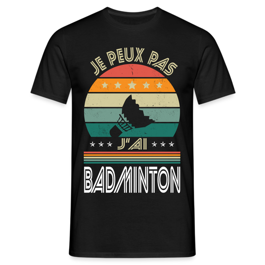 T-shirt Homme - Je peux pas j'ai Badminton - noir