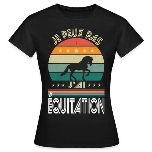 T-shirt Femme - Je peux pas j'ai Équitation - noir