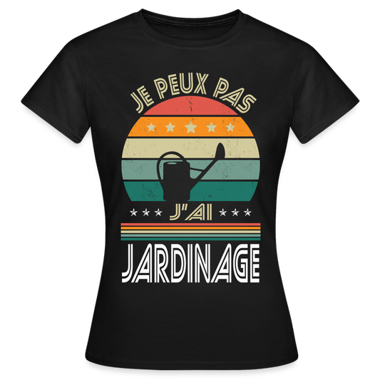 T-shirt Femme - Je peux pas j'ai Jardinage - noir