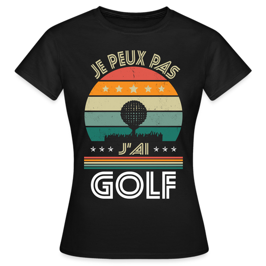 T-shirt Femme - Je peux pas j'ai Golf - noir