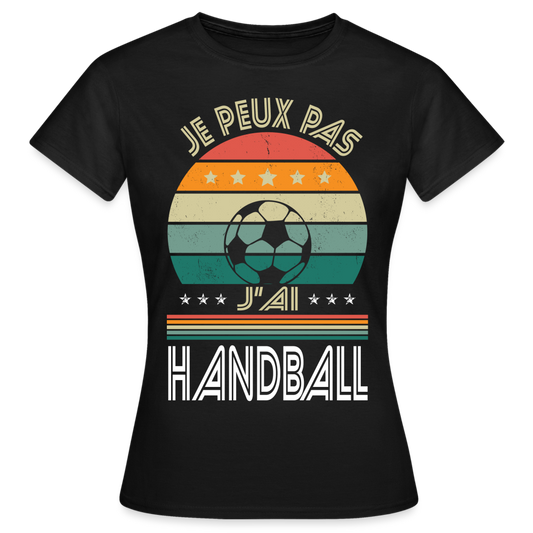 T-shirt Femme - Je peux pas j'ai Handball - noir