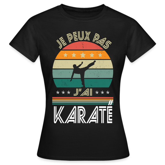 T-shirt Femme - Je peux pas j'ai Karaté - noir