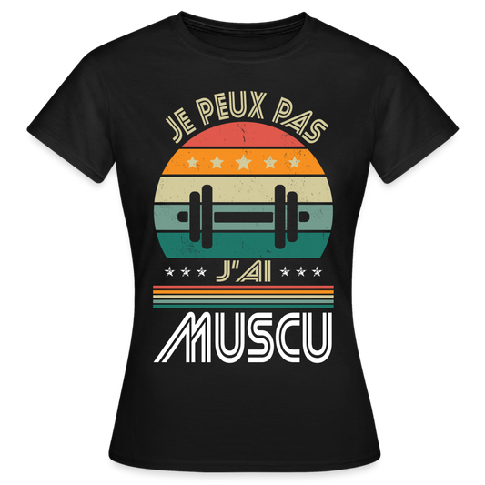 T-shirt Femme - Je peux pas j'ai Muscu - noir