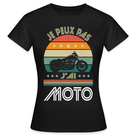 T-shirt Femme - Je peux pas j'ai Moto - noir