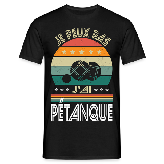 T-shirt Homme - Je peux pas j'ai Pétanque - noir