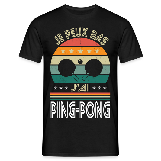 T-shirt Homme - Je peux pas j'ai Ping-Pong - noir