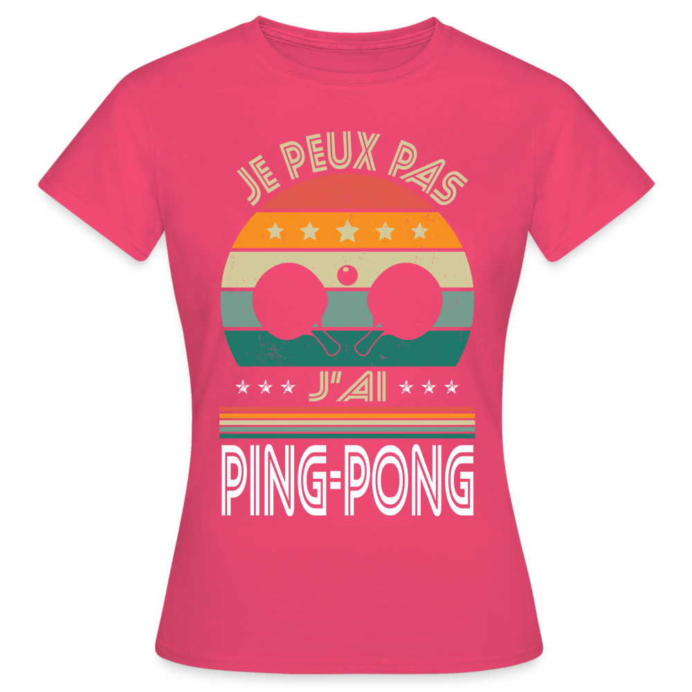 T-shirt Femme - Je peux pas j'ai Ping-Pong - rose azalée