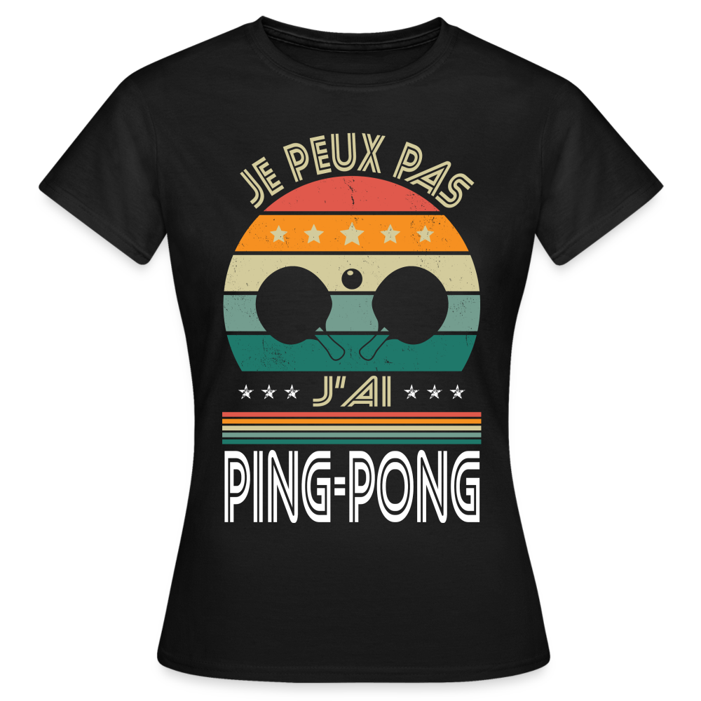 T-shirt Femme - Je peux pas j'ai Ping-Pong - noir