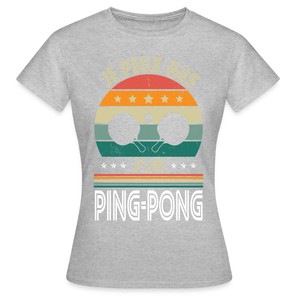 T-shirt Femme - Je peux pas j'ai Ping-Pong - gris chiné