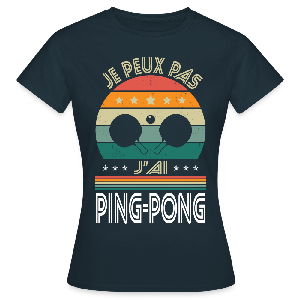 T-shirt Femme - Je peux pas j'ai Ping-Pong - marine