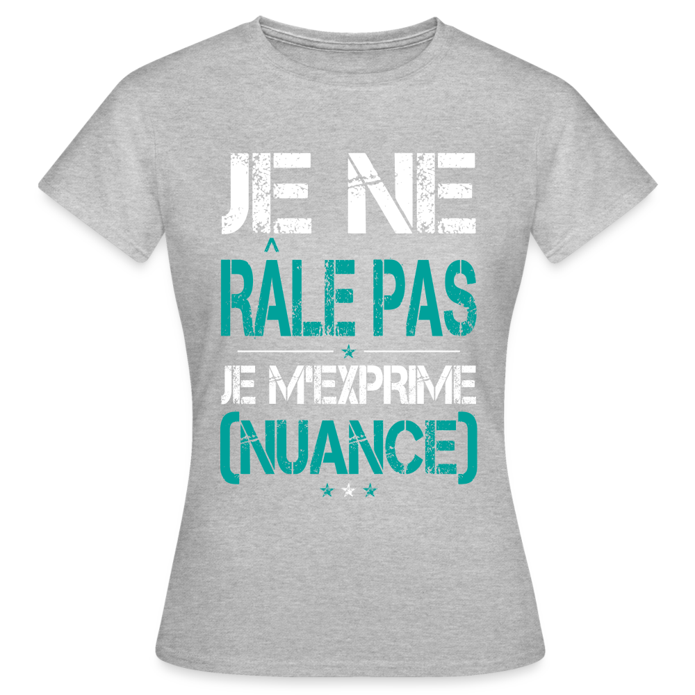 T-shirt Femme - Je ne râle pas je m'exprime - gris chiné