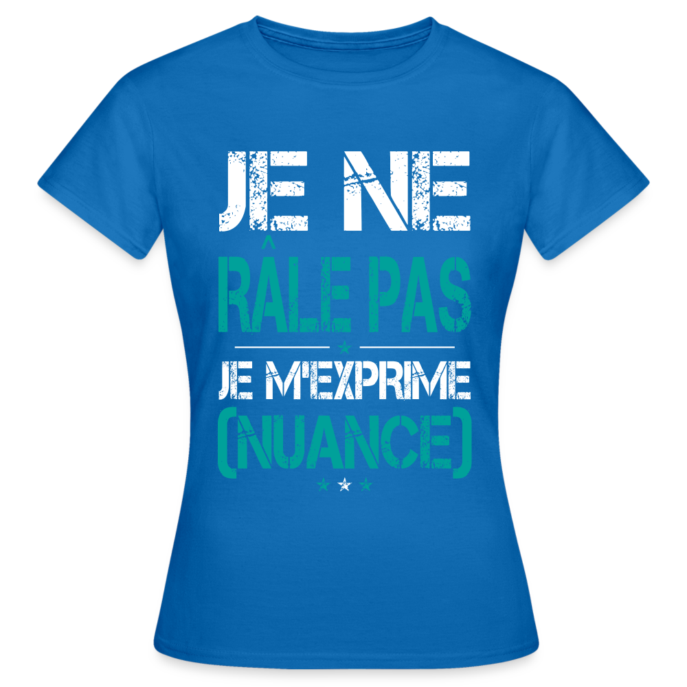 T-shirt Femme - Je ne râle pas je m'exprime - bleu royal